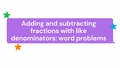 Thumbnail for Add and subtract fractions with like denominators: word problems video