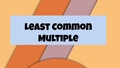 Thumbnail for Least common multiple video