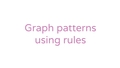 Thumbnail for Graph patterns using rules video