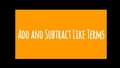 Thumbnail for Add and subtract like terms video