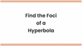 Thumbnail for Find the foci of a hyperbola video