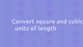 Thumbnail for Convert square and cubic units of length video