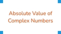 Thumbnail for Absolute values of complex numbers video