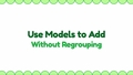 Thumbnail for Use models to add a two-digit and a one-digit number - without regrouping video