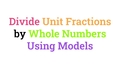 Thumbnail for Divide unit fractions by whole numbers using models video