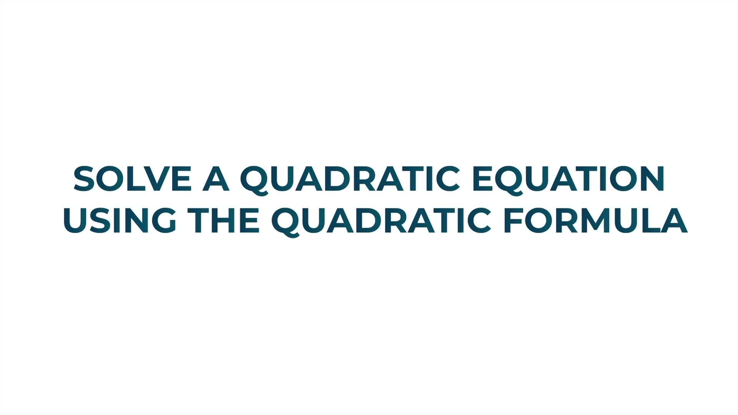 Solve a quadratic equation using the quadratic formula