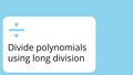 Thumbnail for Divide polynomials using long division video