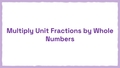 Thumbnail for Multiply unit fractions by whole numbers video