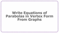 Thumbnail for Write equations of parabolas in vertex form from graphs video