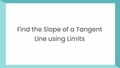 Thumbnail for Find the slope of a tangent line using limits video