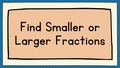 Thumbnail for Find smaller or larger fractions video