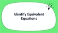 Thumbnail for Identify equivalent equations video