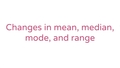 Thumbnail for Changes in mean, median, mode, and range video