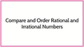 Thumbnail for Compare and order rational and irrational numbers video