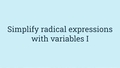 Thumbnail for Simplify radical expressions with variables I video