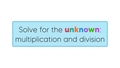 Thumbnail for Solve for the unknown number: multiplication and division only video