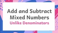 Thumbnail for Add and subtract mixed numbers with unlike denominators: without regrouping video