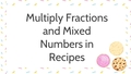 Thumbnail for Multiply fractions and mixed numbers by whole numbers in recipes video