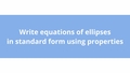Thumbnail for Write equations of ellipses in standard form using properties video