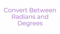 Thumbnail for Convert between radians and degrees video