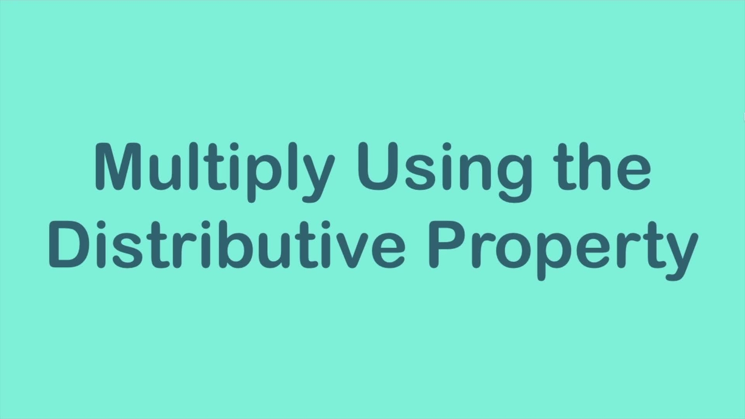 Multiply using the distributive property