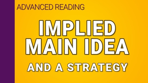 Thumbnail for Implied main ideas and a reading strategy