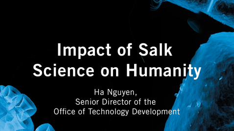 Thumbnail for Impact of Salk Science on Humanity - Ha Nguyen, Senior Director of the Office of Technology Development