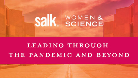 Thumbnail for Salk Women &amp; Science | Leading Through the Pandemic and Beyond