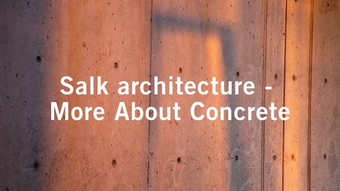 Thumbnail for Salk architecture - More About Concrete