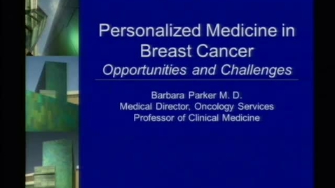 Thumbnail for Barbara Parker – Personalized Medicine in Breast Cancer – Opportunities and Challenges