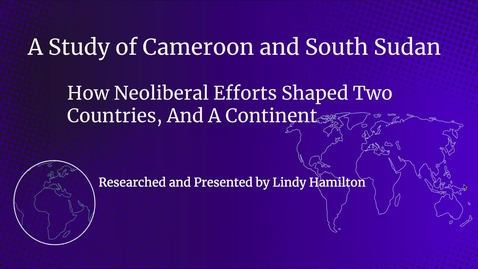 Thumbnail for A Study of Cameroon and South Sudan: How Neoliberal Efforts Shaped Two Countries, And A Continent 