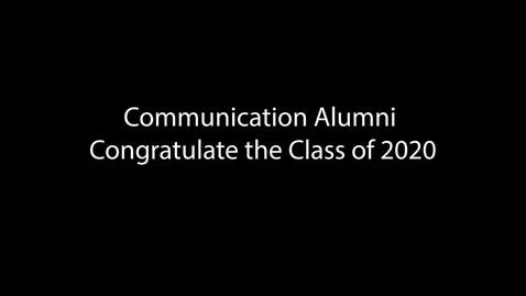 Thumbnail for Communication Alumni Congratulate Class of 2020