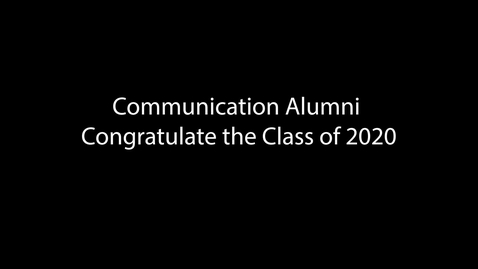 Thumbnail for entry Communication Alumni Congratulate Class of 2020