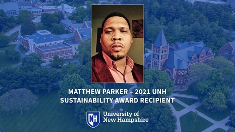 Thumbnail for entry Matthew Parker, 2021 UNH Sustainability Award Recipient &amp; Master in Community Development Student