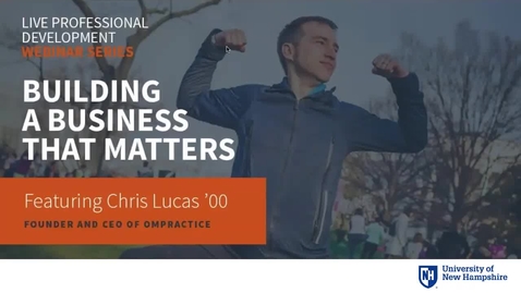 Thumbnail for UNH Live Professional Development Webinar Series: Build a Business that Matters