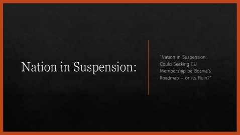 Thumbnail for Nation in Suspenion: Could Seeking EU membership be Bosnia's Roadmap- or its Ruin?