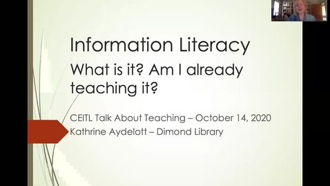 Thumbnail for entry Information Literacy: What Is It? Am I Already Teaching It? 10/14/2020