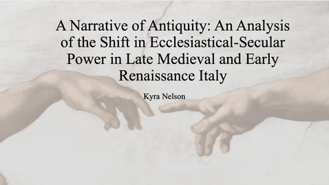 Thumbnail for entry A Narrative of Antiquity: An Analysis of the Shift in Ecclesiastical-Secular Power in Late Medieval and Early Renaissance Italy