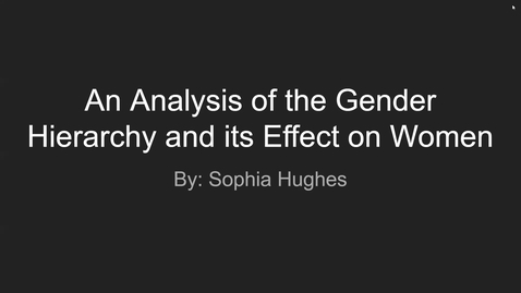 Thumbnail for entry An Analysis of the Gender Hierarchy and its Effect on Women