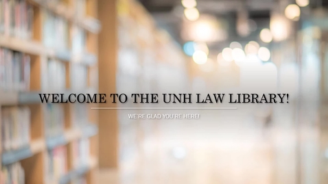 Thumbnail for entry Welcome to UNH FP Law Library