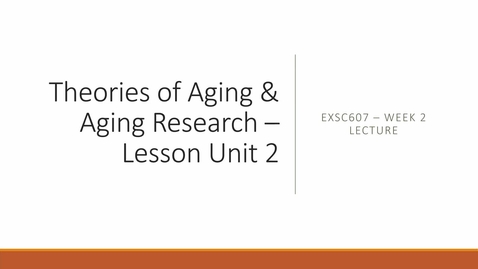 Thumbnail for entry Lesson Unit 2 - Theories of Aging and Aging Research