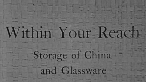 Thumbnail for Within Your Reach: Storage of Glass and China