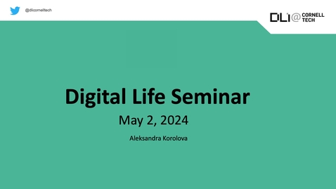 Thumbnail for Digital Life Seminar | Aleksandra Korolova