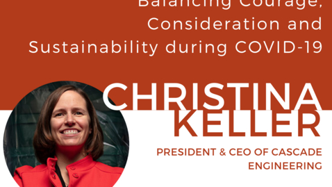 Thumbnail for Balancing Courage, Consideration and Sustainability during COVID-19: A discussion with Christina Keller (MBA’07), president and CEO at Cascade Engineering