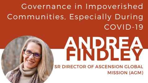 Thumbnail for entry The Importance of Community Governance in Impoverished Communities, Especially During COVID-19: A discussion with Andrea Findley (MBA/MPA '09), Senior Director at Ascension Global Mission