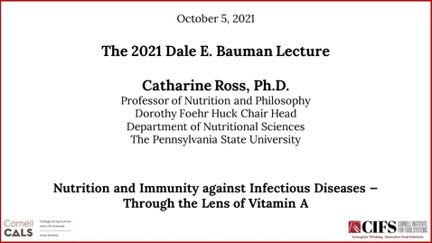 Thumbnail for entry The 2021 Dale E. Bauman Lecture - Catharine Ross, Ph.D. - Nutrition and Immunity against Infectious Diseases —  Through the Lens of Vitamin A