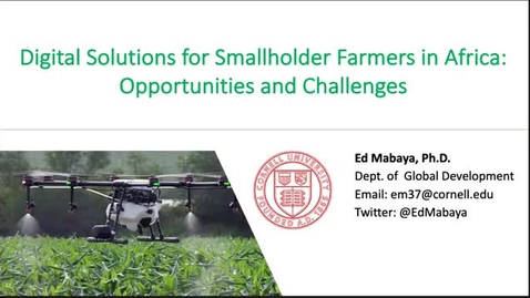 Thumbnail for entry CIDA Spring 2021 Seminar - Ed Mabaya: Digital Agriculture for Sustainable Farming  Digital Solutions for Smallholder Farmers in Africa: Opportunities and Challenges