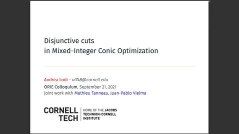 Thumbnail for ORIE Colloquium on 9/21/2021 - Andrea Lodi: Disjunctive Cuts in Mixed-Integer Conic Optimization