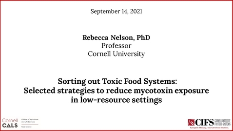 Thumbnail for Rebecca Nelson, Ph.D. - Sorting out Toxic Food Systems: Selected Strategies to Reduce Mycotoxin Exposure in Low-Resource Settings