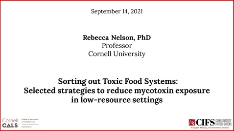 Thumbnail for entry Rebecca Nelson, Ph.D. - Sorting out Toxic Food Systems: Selected Strategies to Reduce Mycotoxin Exposure in Low-Resource Settings